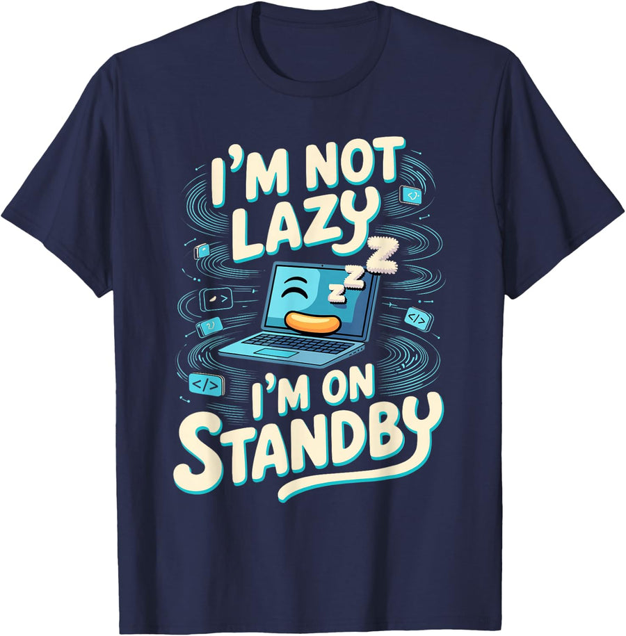 I'm Not Lazy I'm on Standby App Developer Coder Coding T-Shirt - Navy Blue