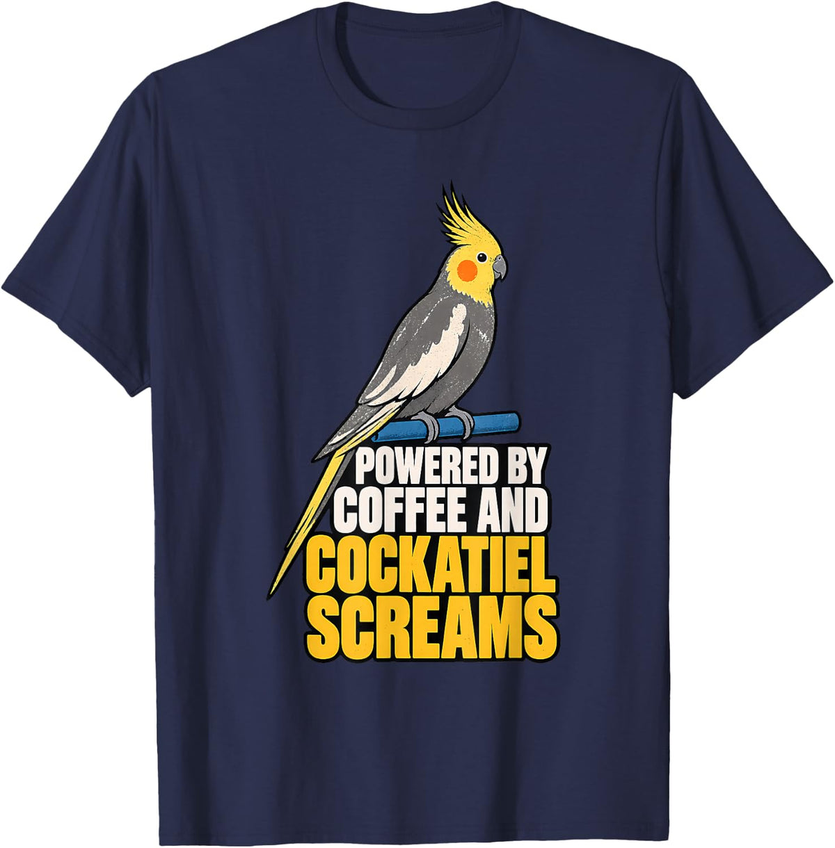 Powered by Coffee and Cockatiel Screams Cockatiel Gift T-Shirt - Navy Blue