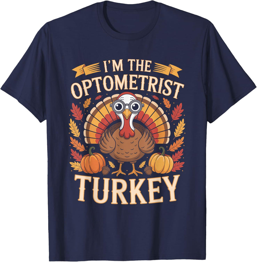 I'm The Optometrist Turkey Funny Thanksgiving T-Shirt - Navy Blue