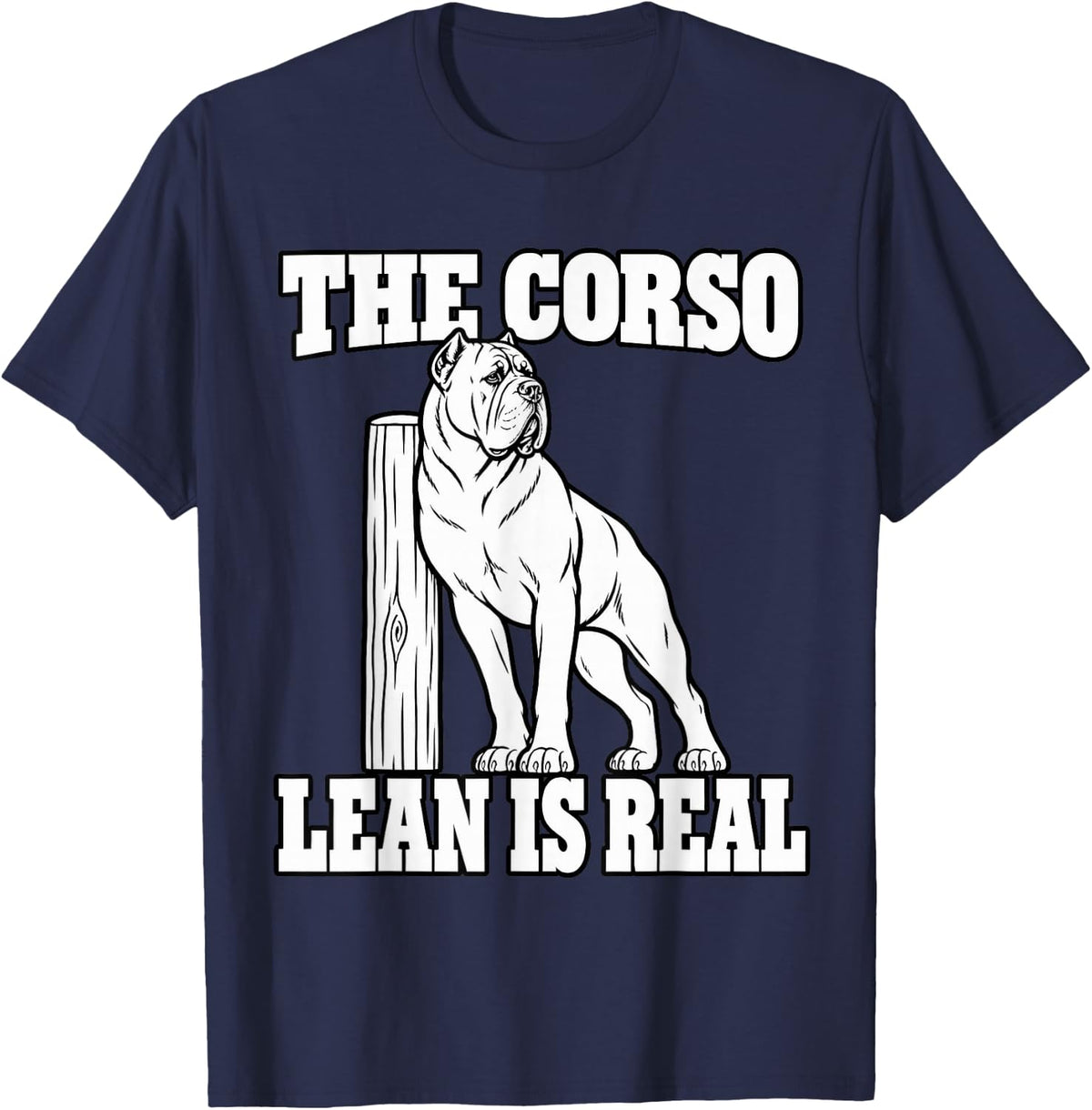Cane Corso The Corso Lean is Real Guard Dog Owner Sarcastic T-Shirt - Navy Blue