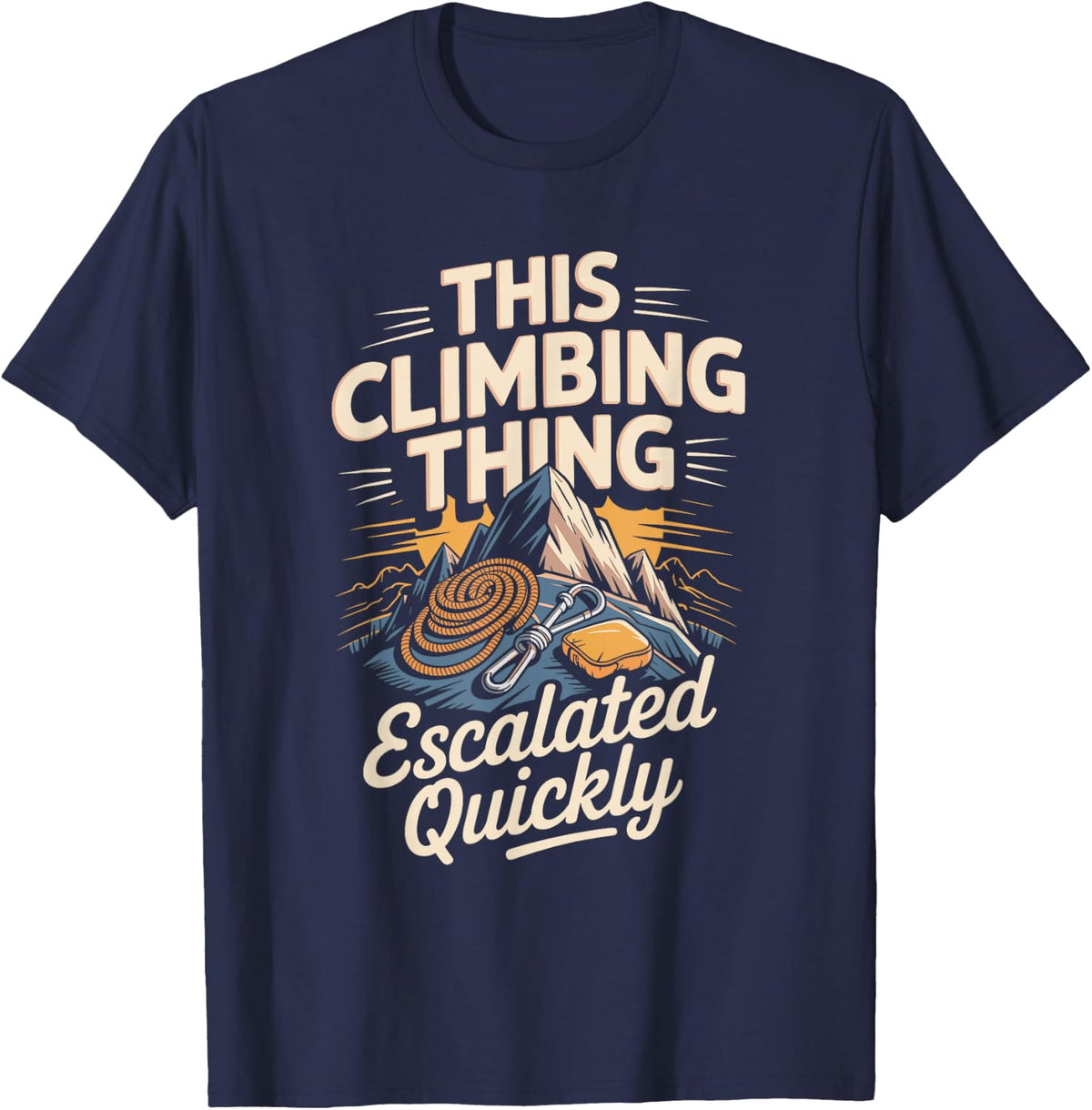 This Climbing Thing Escalated Quickly T-Shirt - Navy Blue