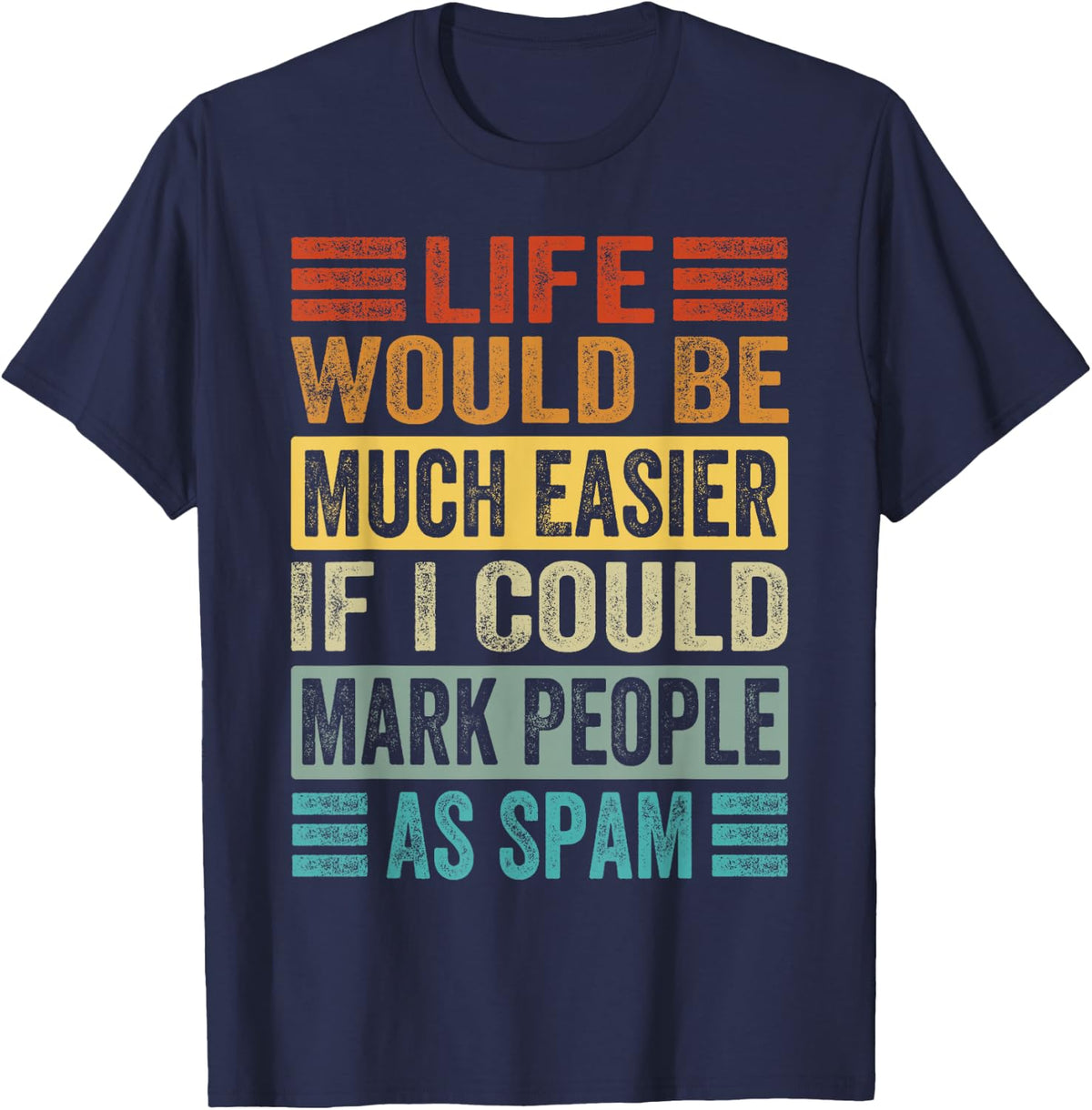 Life Would Be Much Easier If I Could Mark People As Spam T-Shirt - Navy Blue