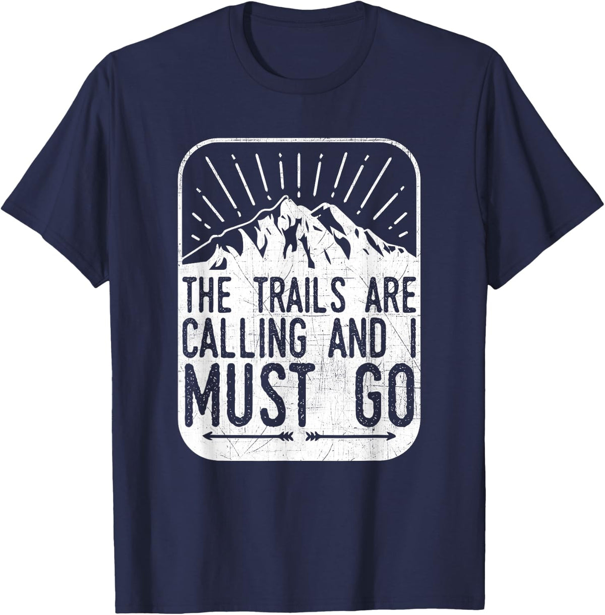 The Trails are Calling And I Must Go - Hiker & Biker T Shirt T-Shirt - Navy Blue