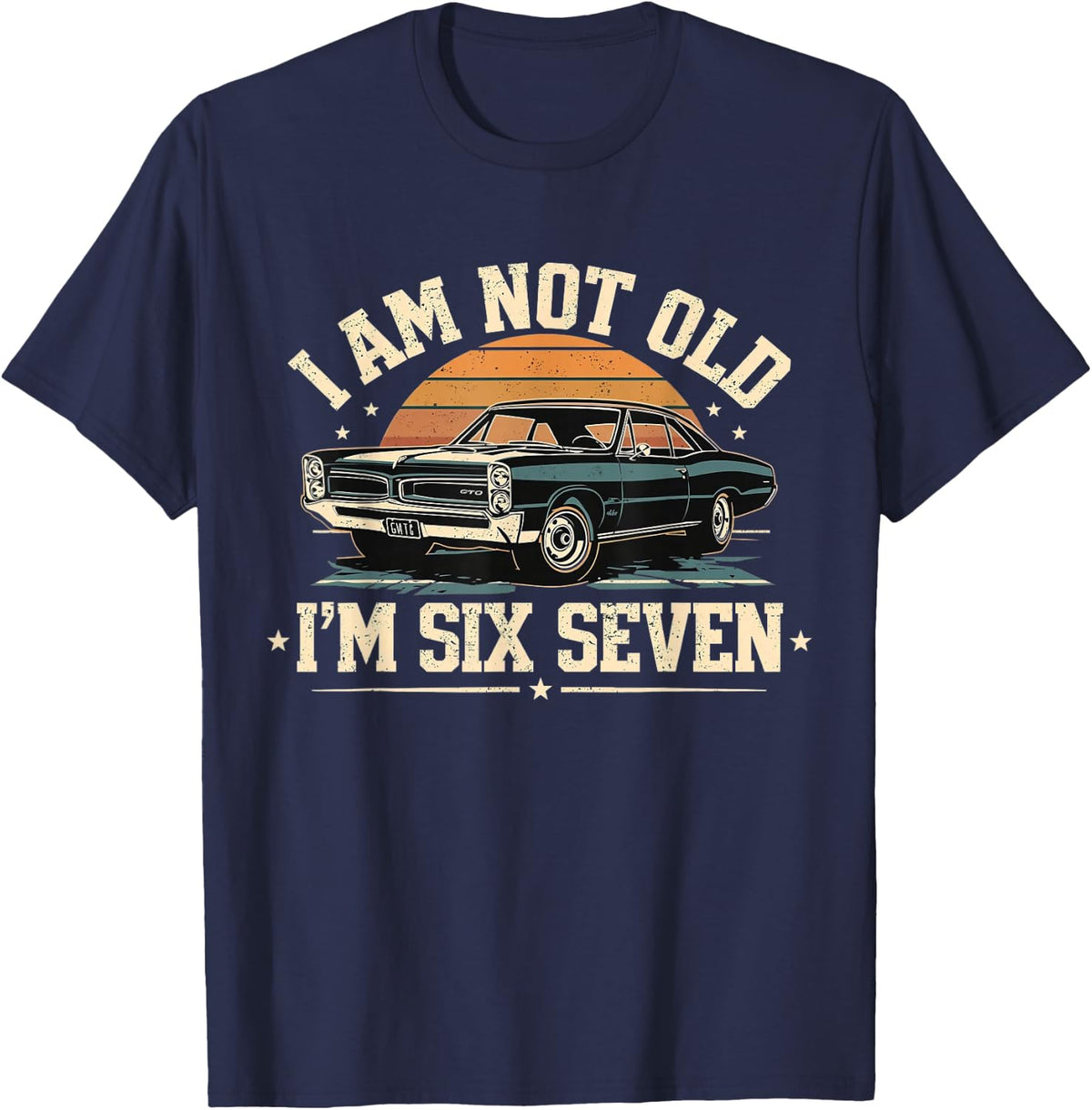 I Am Not Old I Am Six Seven Funny 67 Retro Car Fathers Day T-Shirt - Navy Blue