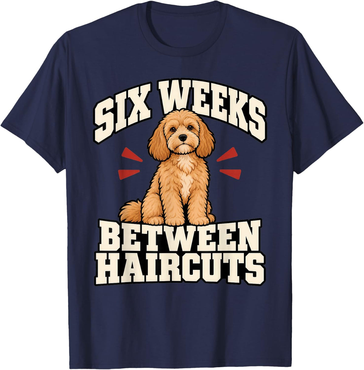 Cavapoo Six Weeks Between Haircuts Dog Dad Funny Doodle T-Shirt - Navy Blue