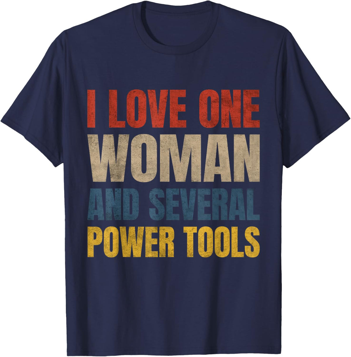 I Love One Woman and Several Power Tools Funny T-Shirt - Navy Blue
