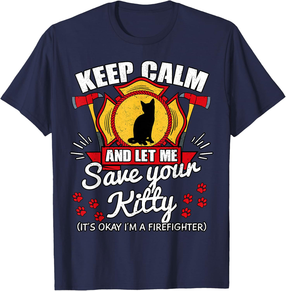 Keep Calm And Let Me Save Your Kitty Shirt Fireman Gift Idea T-Shirt - Navy Blue