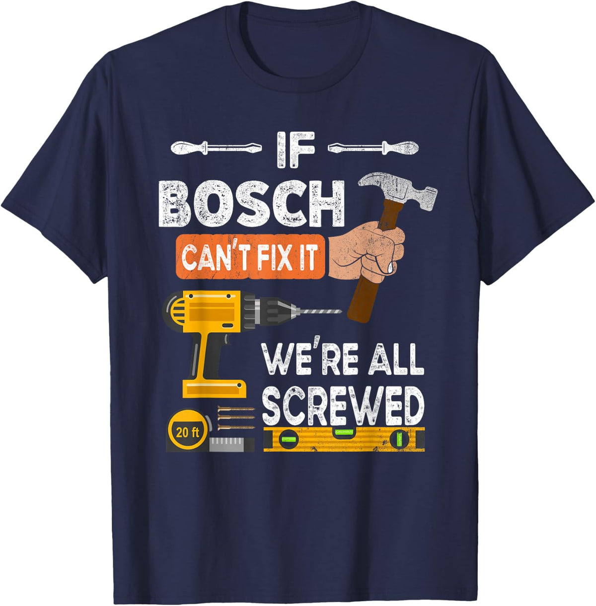 Funny if Bosch can't fix it no one can handyman woodworker T-Shirt - Navy Blue