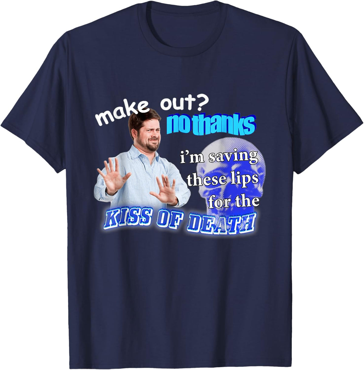 Make Out? No Thanks I'm Saving These Lips For Kiss Of Death T-Shirt - Navy Blue
