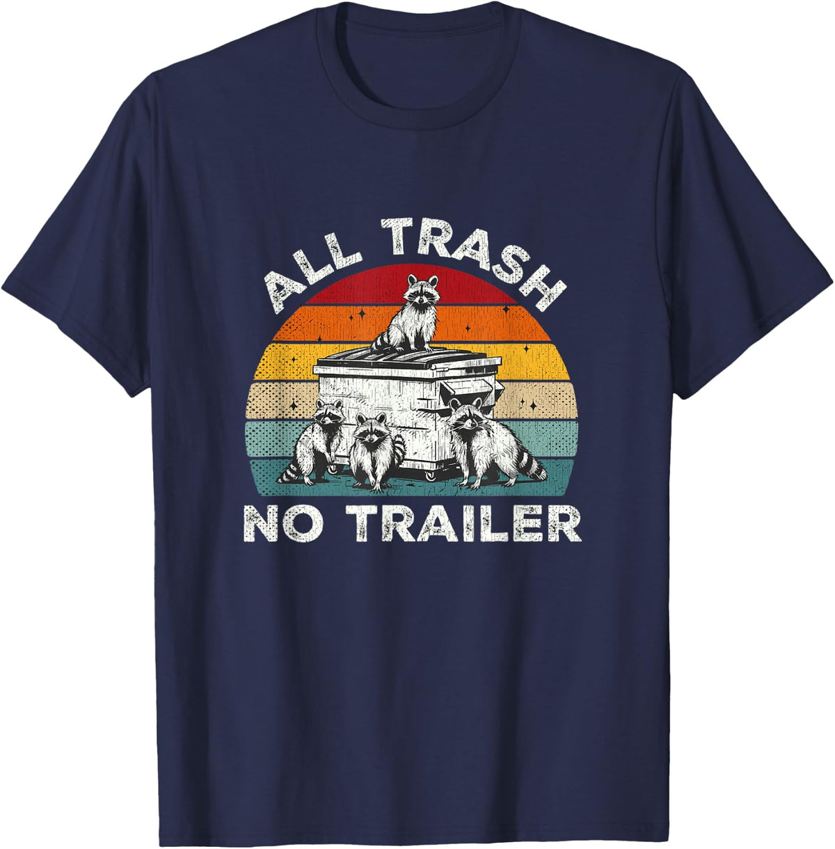 All Trash No Trailer Sarcastic Humor Camping Funny Raccoon T-Shirt - Navy Blue