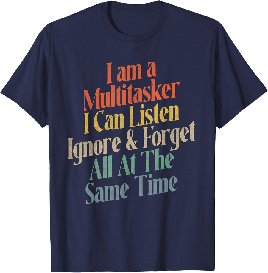 I'm A Multitasker I Can Listen Ignore and Forget Men Women T-Shirt - Navy Blue