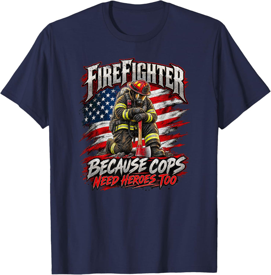 Firefighter Because Cops Need Heroes Too American Flag T-Shirt - Navy Blue