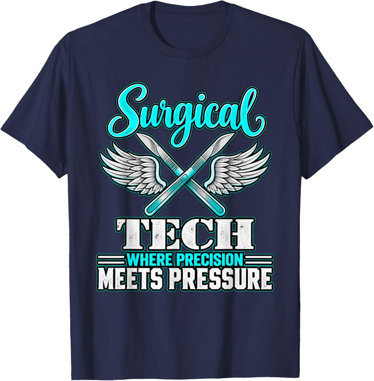 Funny Surgical Tech Where Precision Meets Pressure T-Shirt - Navy Blue