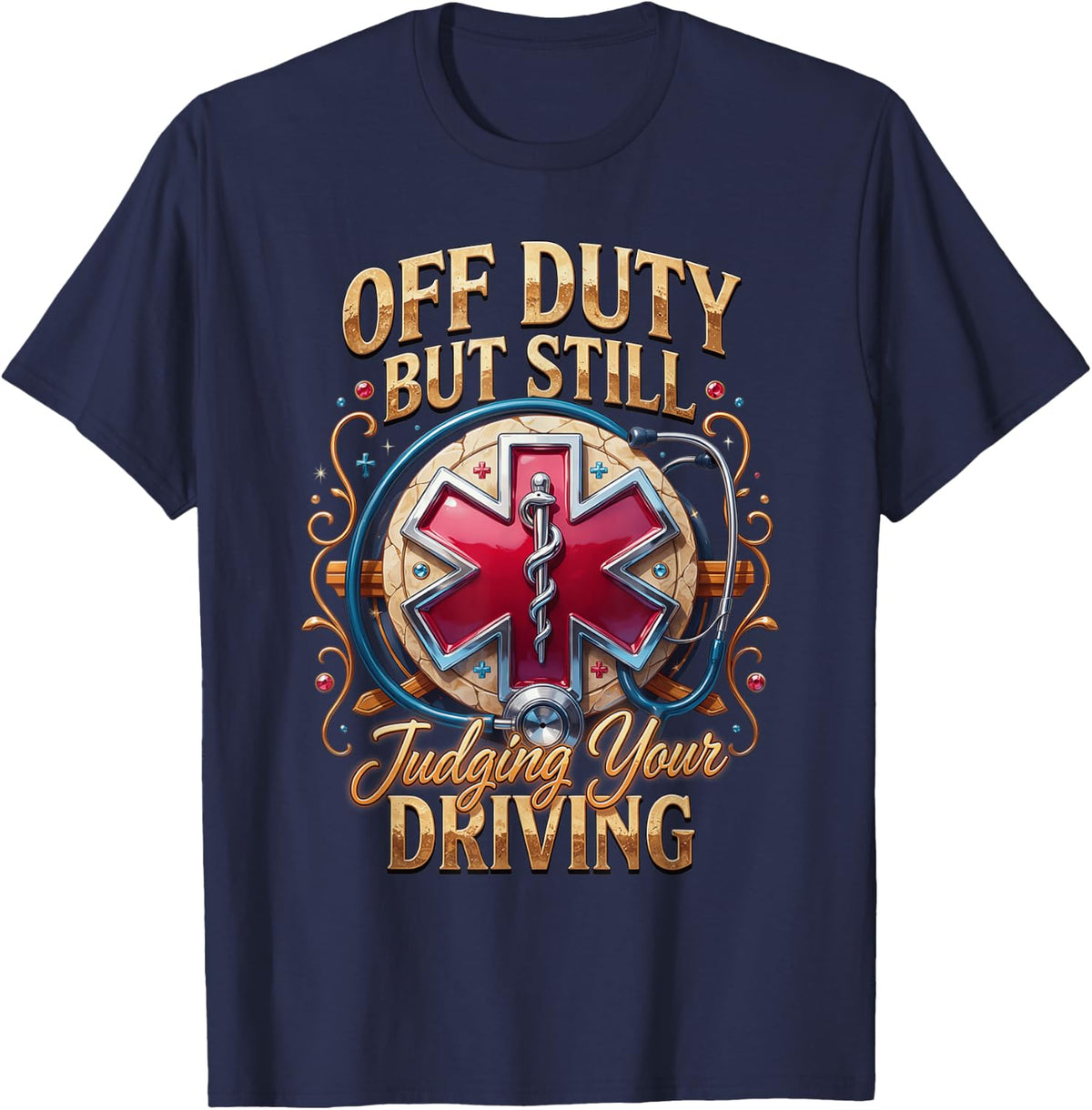 Off Duty but Still Judging Your Driving Paramedic EMS T-Shirt - Navy Blue
