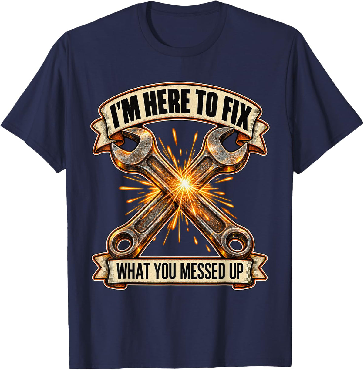 Im Here to Fix What You Messed Up Mechanic Humor T-Shirt - Navy Blue