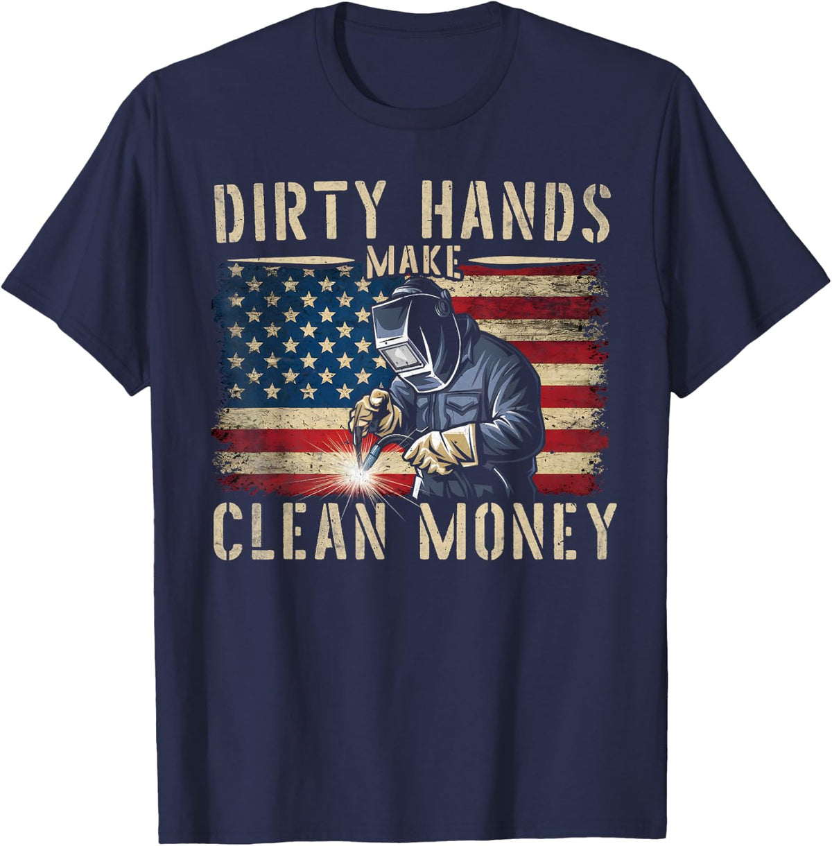 My Hands May Be Dirty My Money is Clean Welding Men Welder T-Shirt - Navy Blue