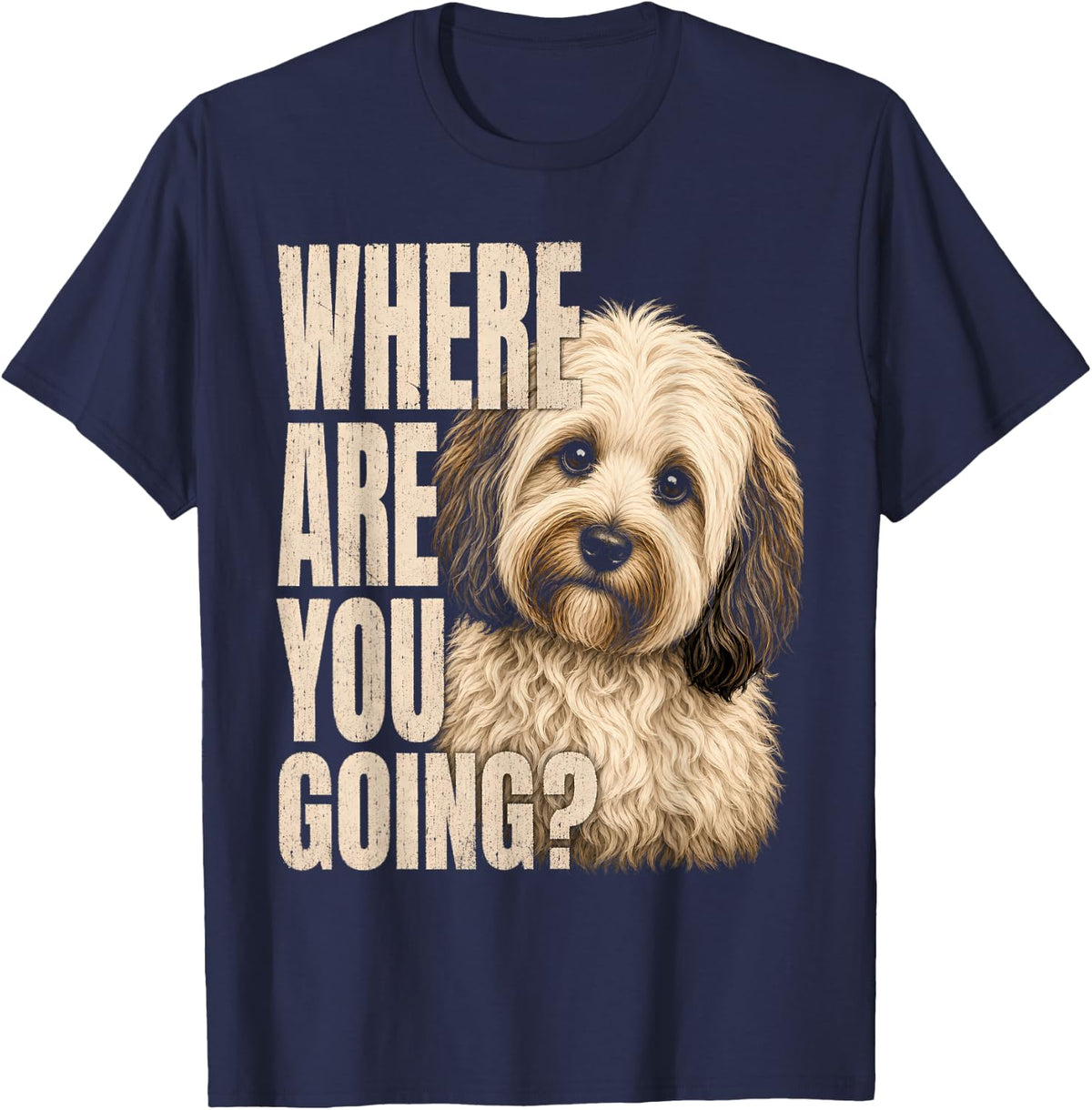 Cockapoo Where are You Going Funny Dog Lover Quote T-Shirt - Navy Blue