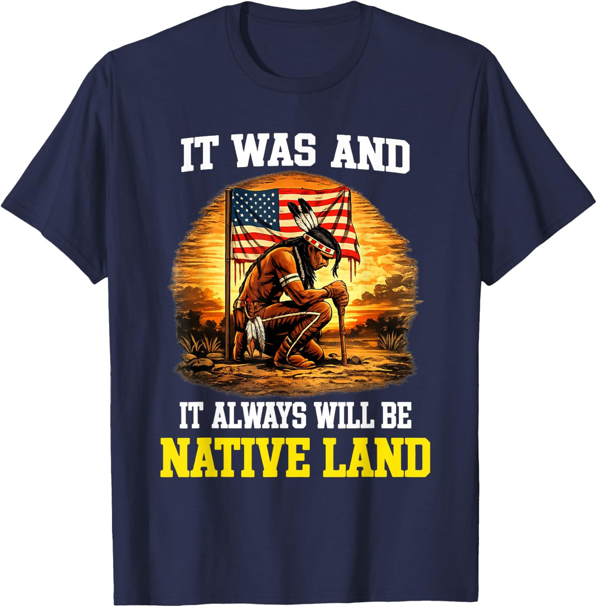 It was and It Always Will Be Native Land Native American T-Shirt - Navy Blue
