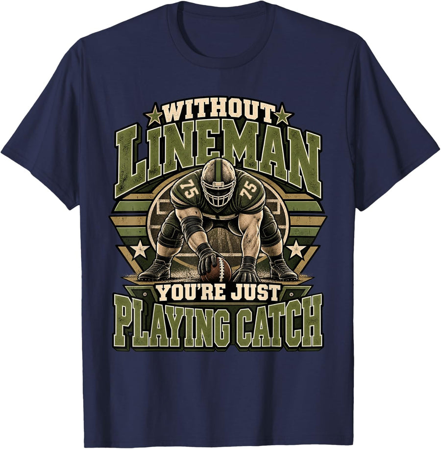 Without Lineman You're Just Playing Catch Football Practice T-Shirt - Navy Blue