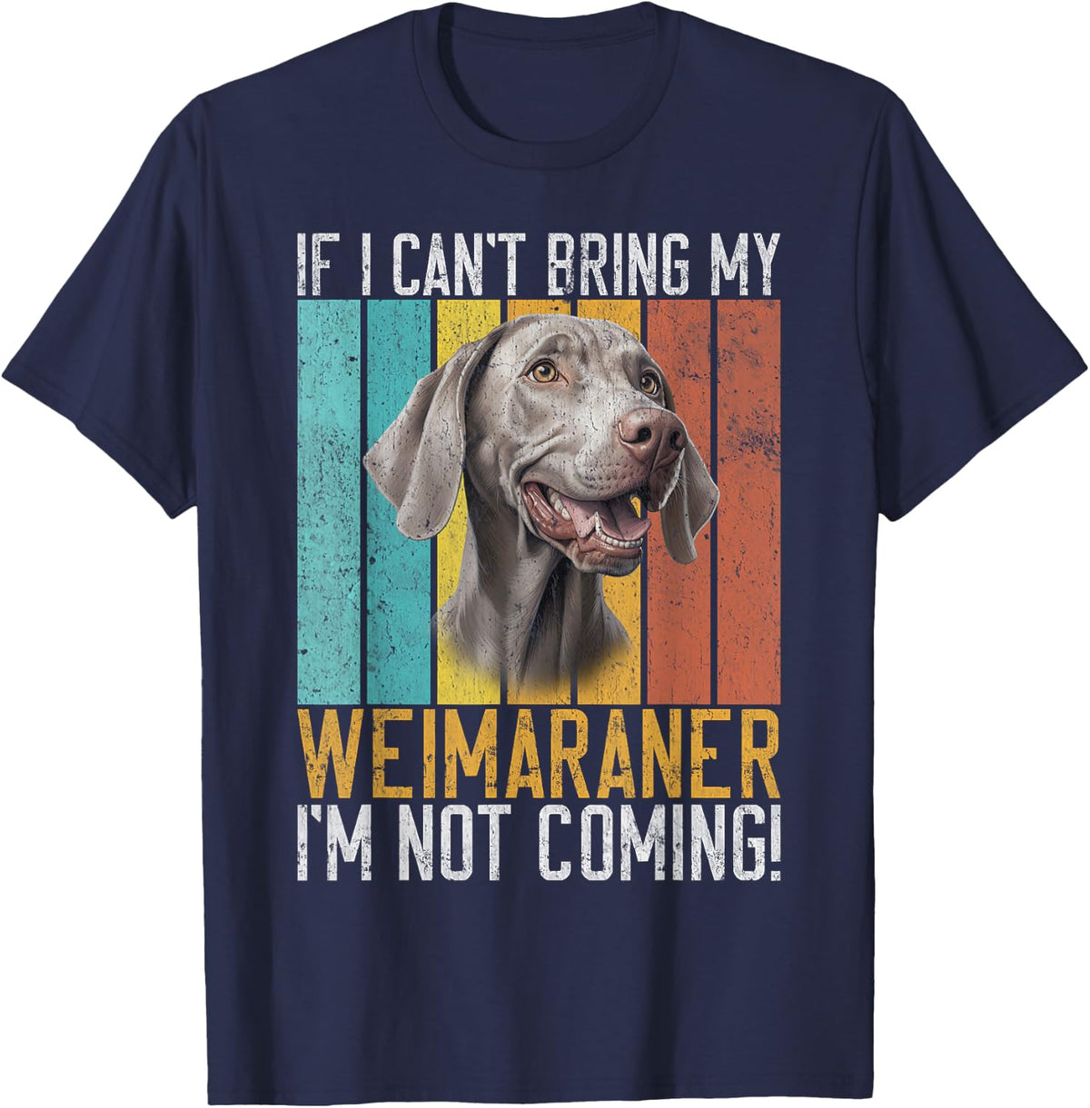If i cant bring my Weimaraner im not coming Weimaraner T-Shirt - Navy Blue