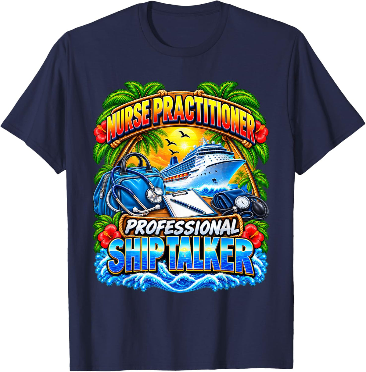 Nurse Practitioner Professional Ship Talker Cruise Vacation T-Shirt - Navy Blue
