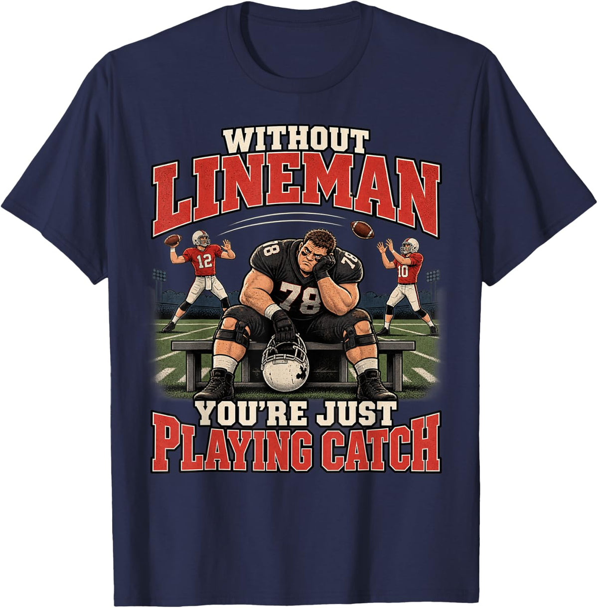 Without Lineman You're Just Playing Catch O Line Team T-Shirt - Navy Blue