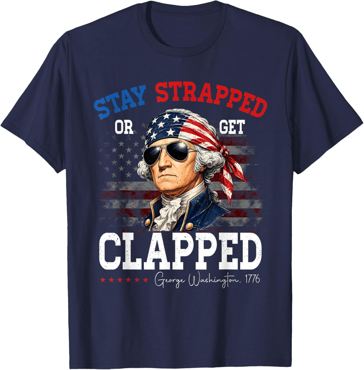4th of July Stay Strapped George Washington Patriot American T-Shirt - Navy Blue