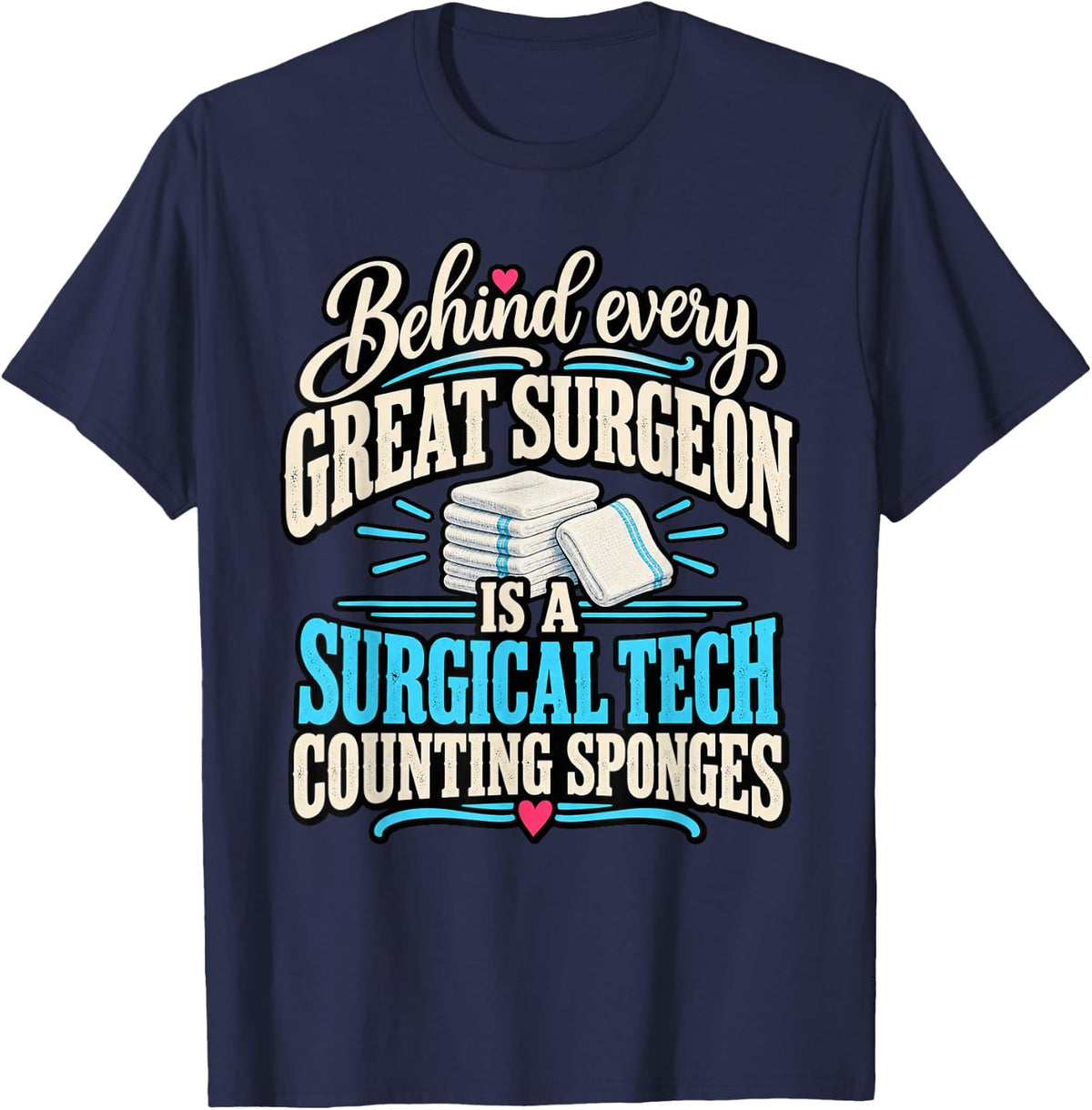 Behind Every Great Surgeon is A Surgical Tech Scrub Tech T-Shirt - Navy Blue