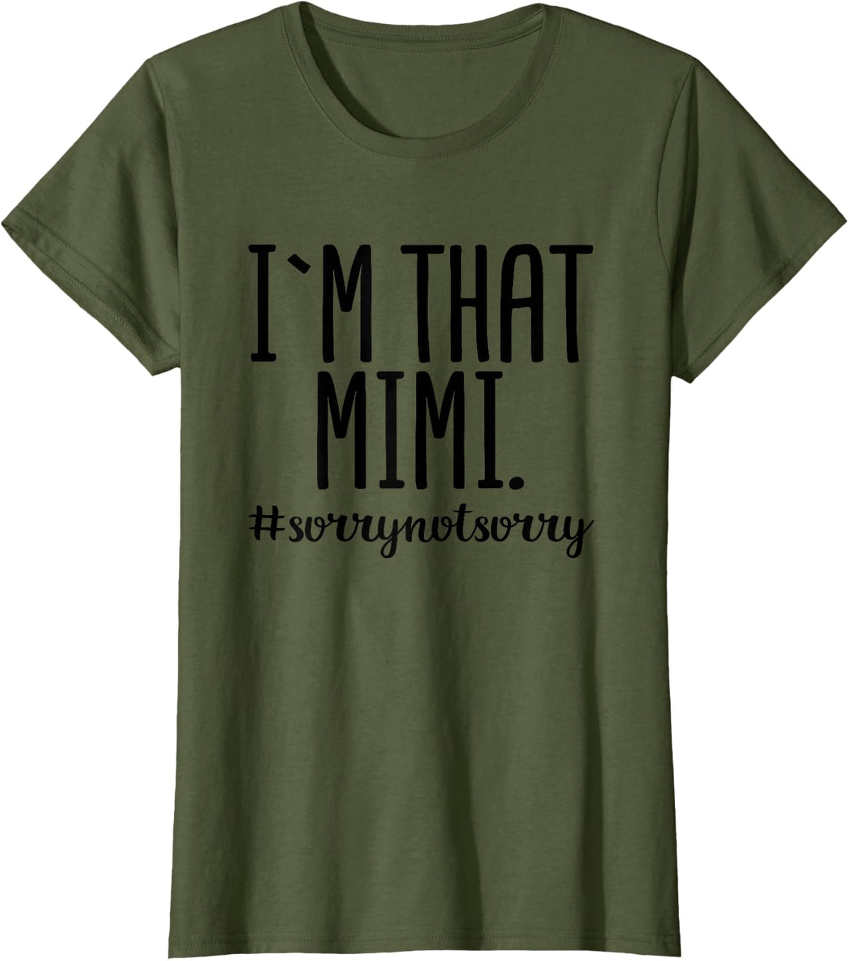 I'm That Mimi Sorry Not Sorry Funny Grandma Gift T-Shirt - Olive Green