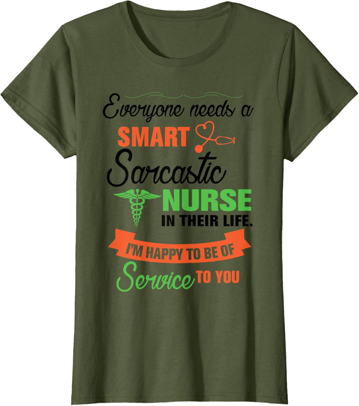Everyone Needs A Smart Sarcastic Nurse In Their Life T-Shirt - Olive Green