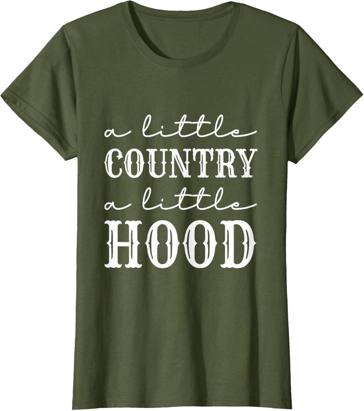A Little Country A Little Hood Shirt Southern Girl T-Shirt - Olive Green