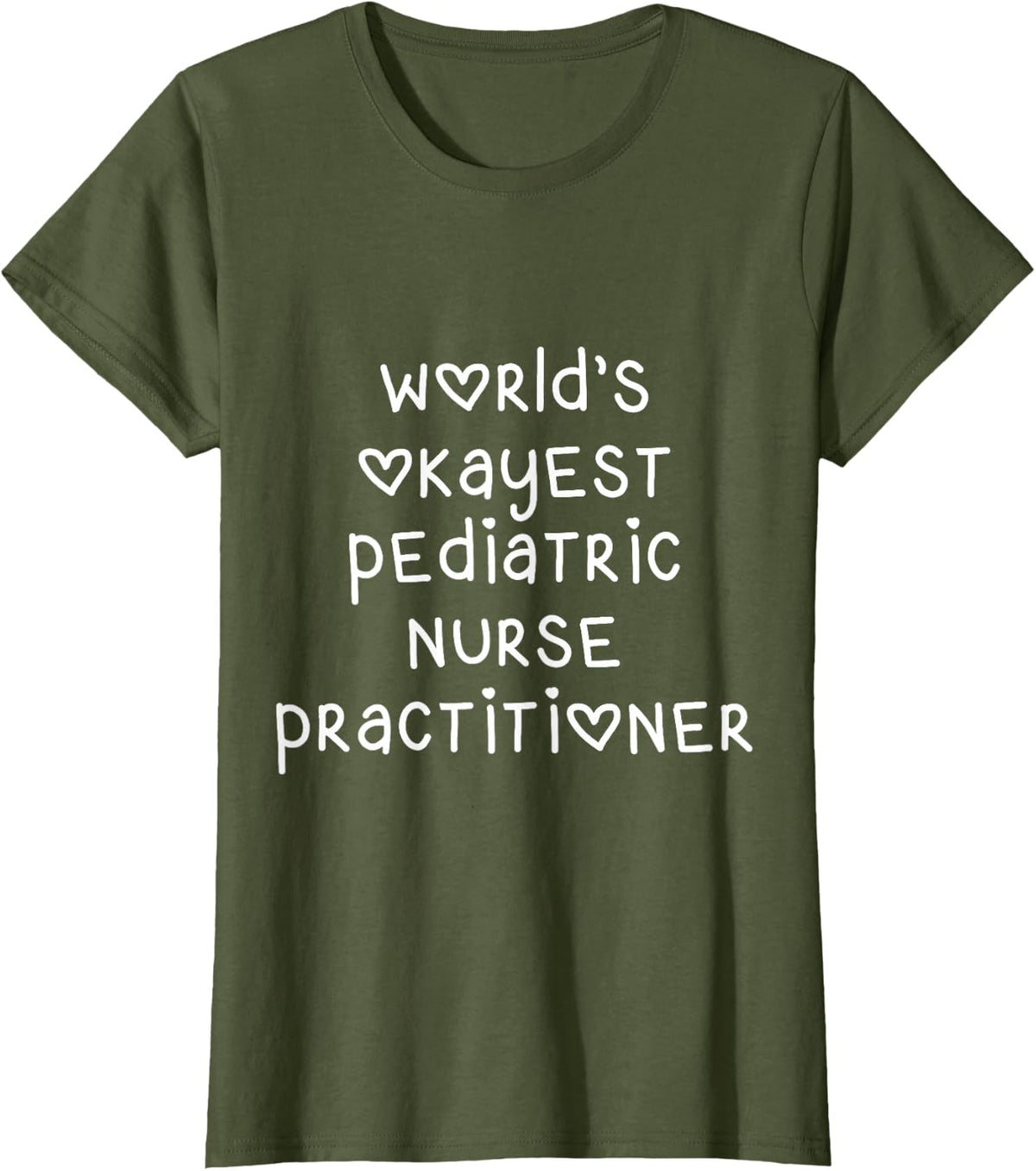 World's Okayest Pediatric Nurse Practitioner T-Shirt - Olive Green