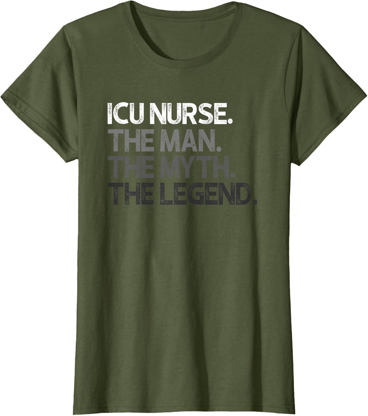 ICU Nurse The Man The Myth The Legend Tees T Shirts Gift for Men - Olive Green