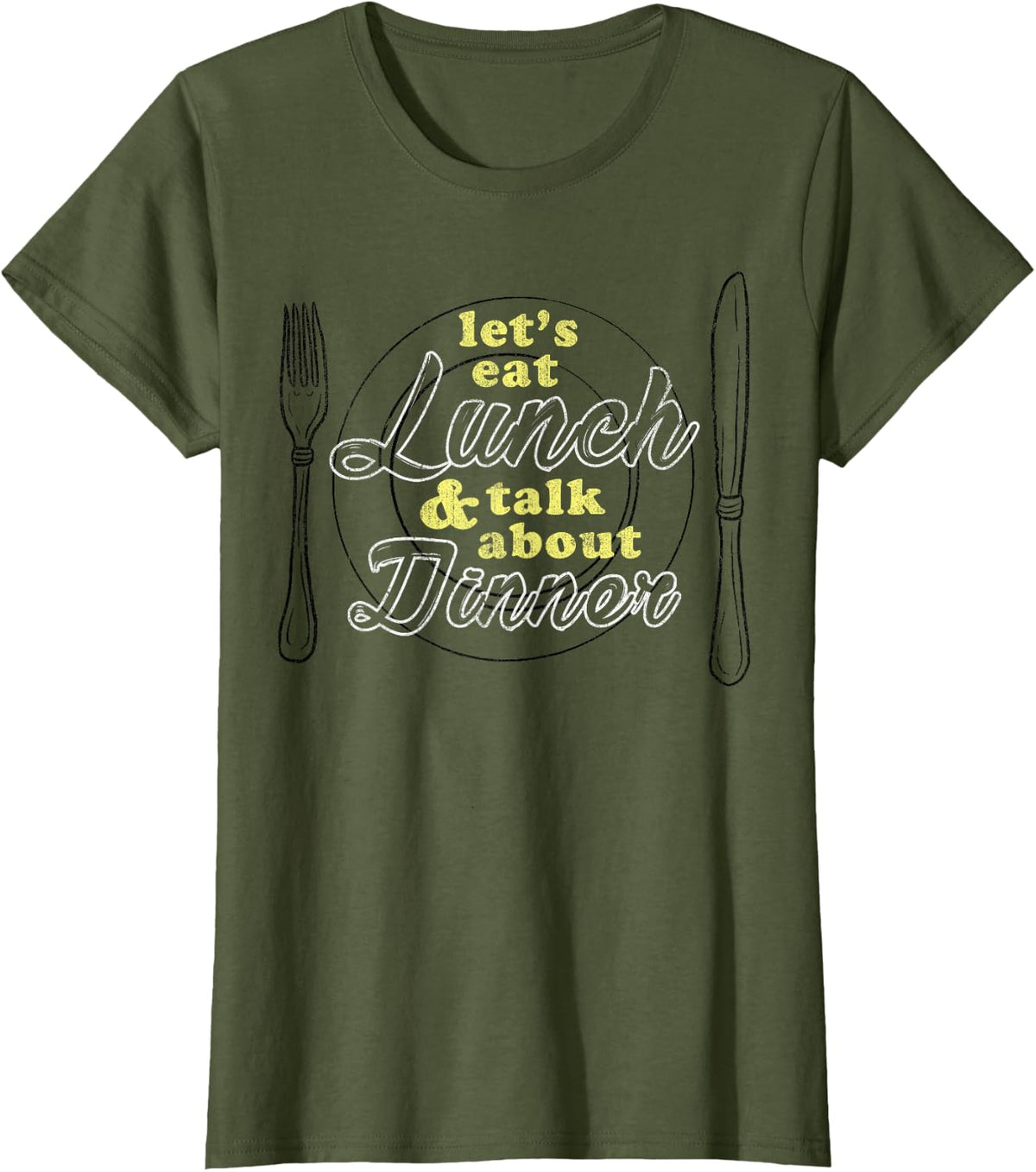 Let's Eat Lunch And Talk About Dinner Funny T-Shirt - Olive Green