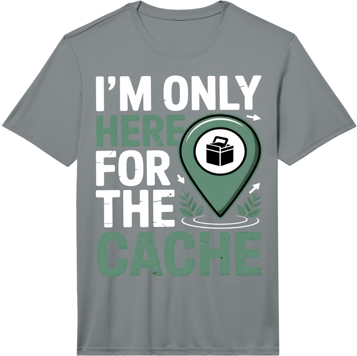 I’m Only Here for the Cache Funny Geocaching Performance T-Shirt - Slate Grey
