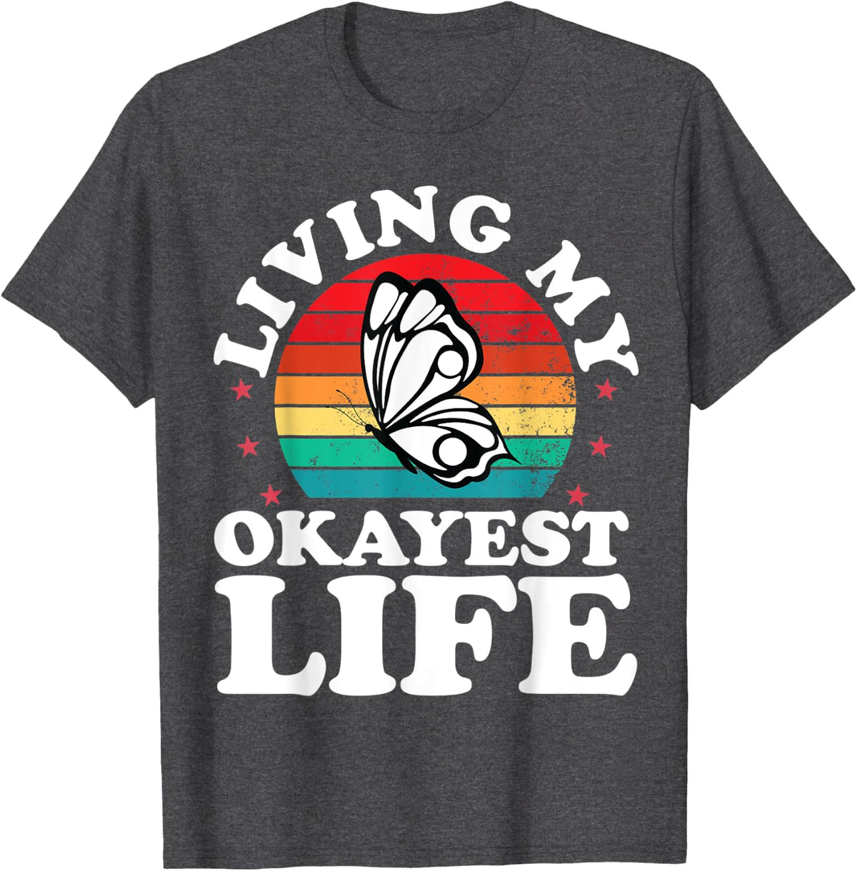 Living My Okayest Life Butterfly Pessimist Gifts For Women T-Shirt - Dark Heather Grey