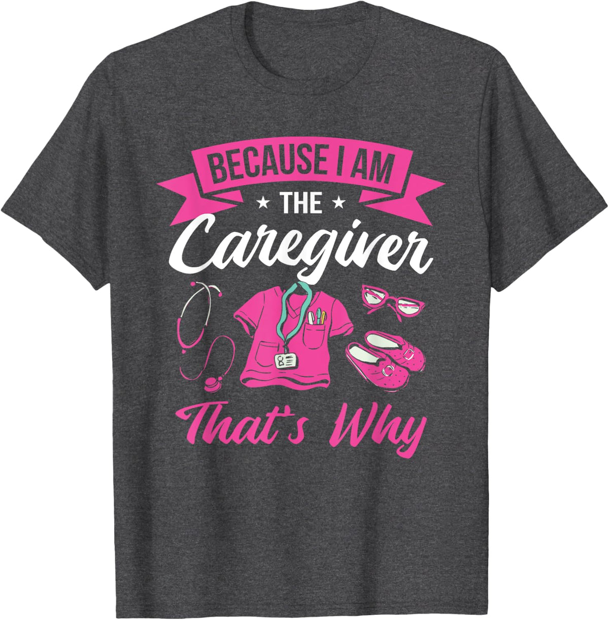 Nurse Carer Funny Cool Because I'm The Caregiver That's Why T-Shirt - Dark Heather Grey