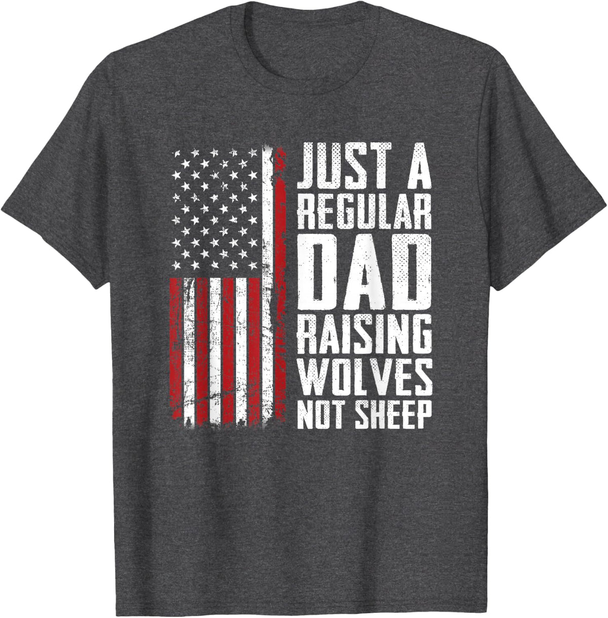 Just A Regular Dad Raising Wolves Not Sheep - Fathers Day T-Shirt - Dark Heather Grey
