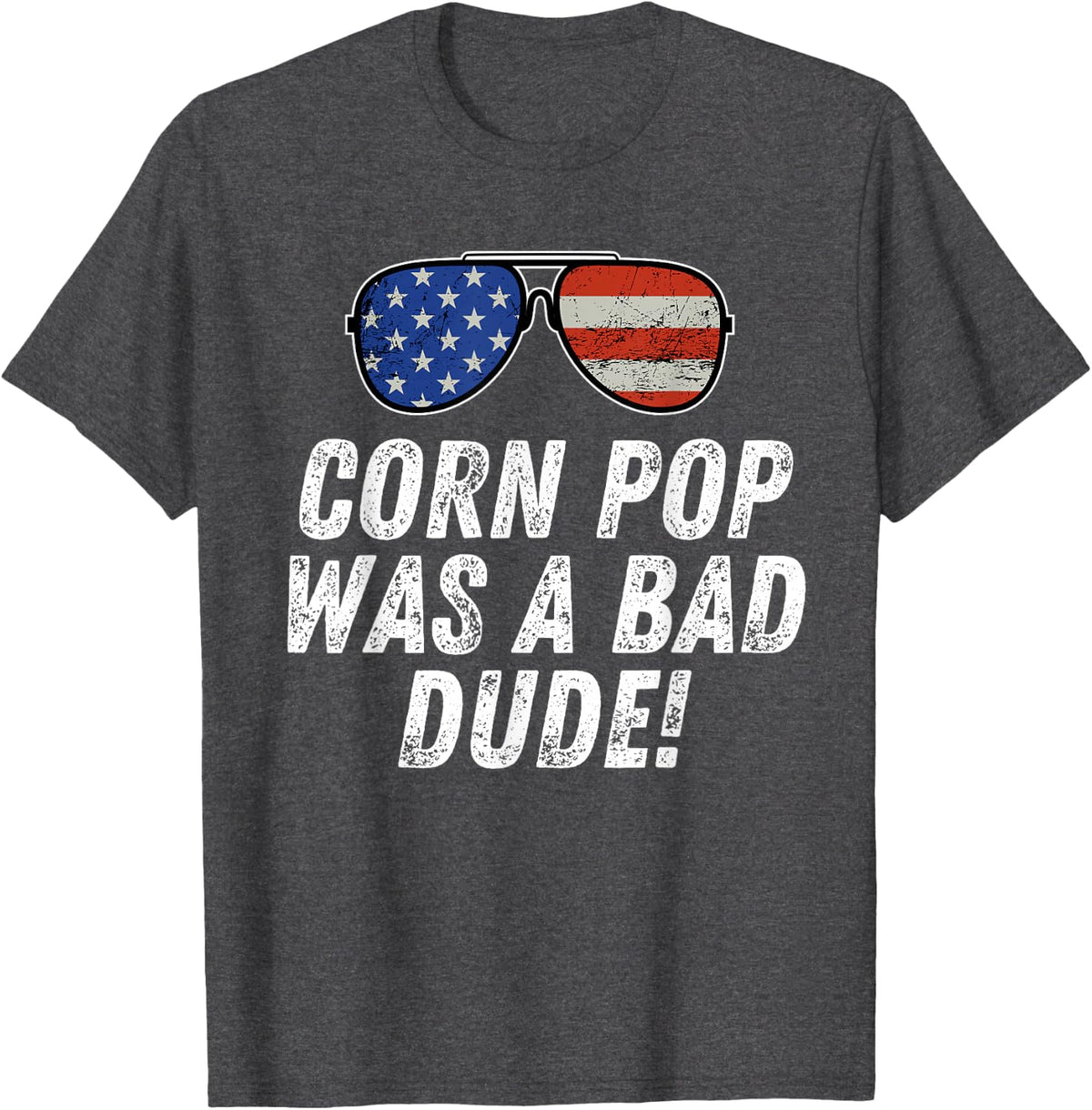Corn Pop Was A Bad Dude - Joe Biden Parody T-Shirt - Dark Heather Grey