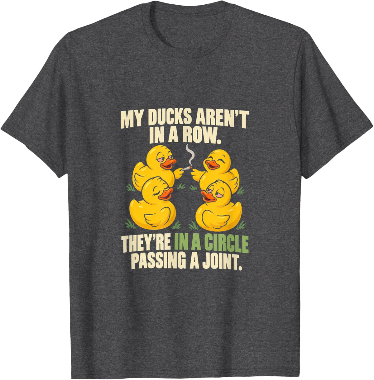 My Ducks Arent in A Row Funny Stoner Duck Humor T-Shirt - Dark Heather Grey