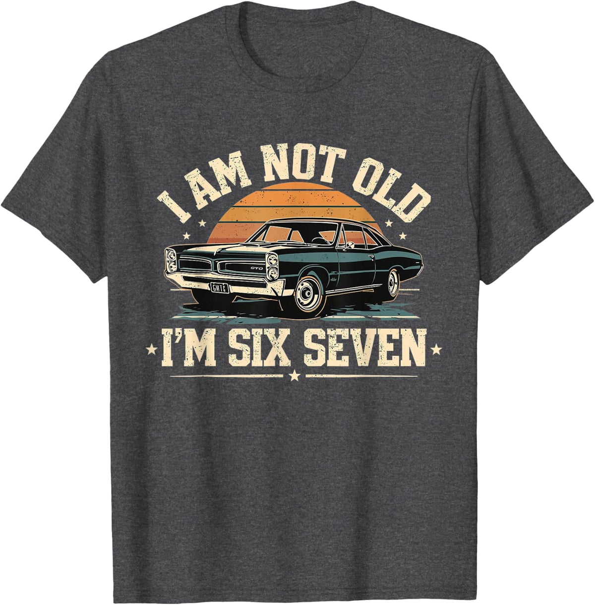 I Am Not Old I Am Six Seven Funny 67 Retro Car Fathers Day T-Shirt - Dark Heather Grey