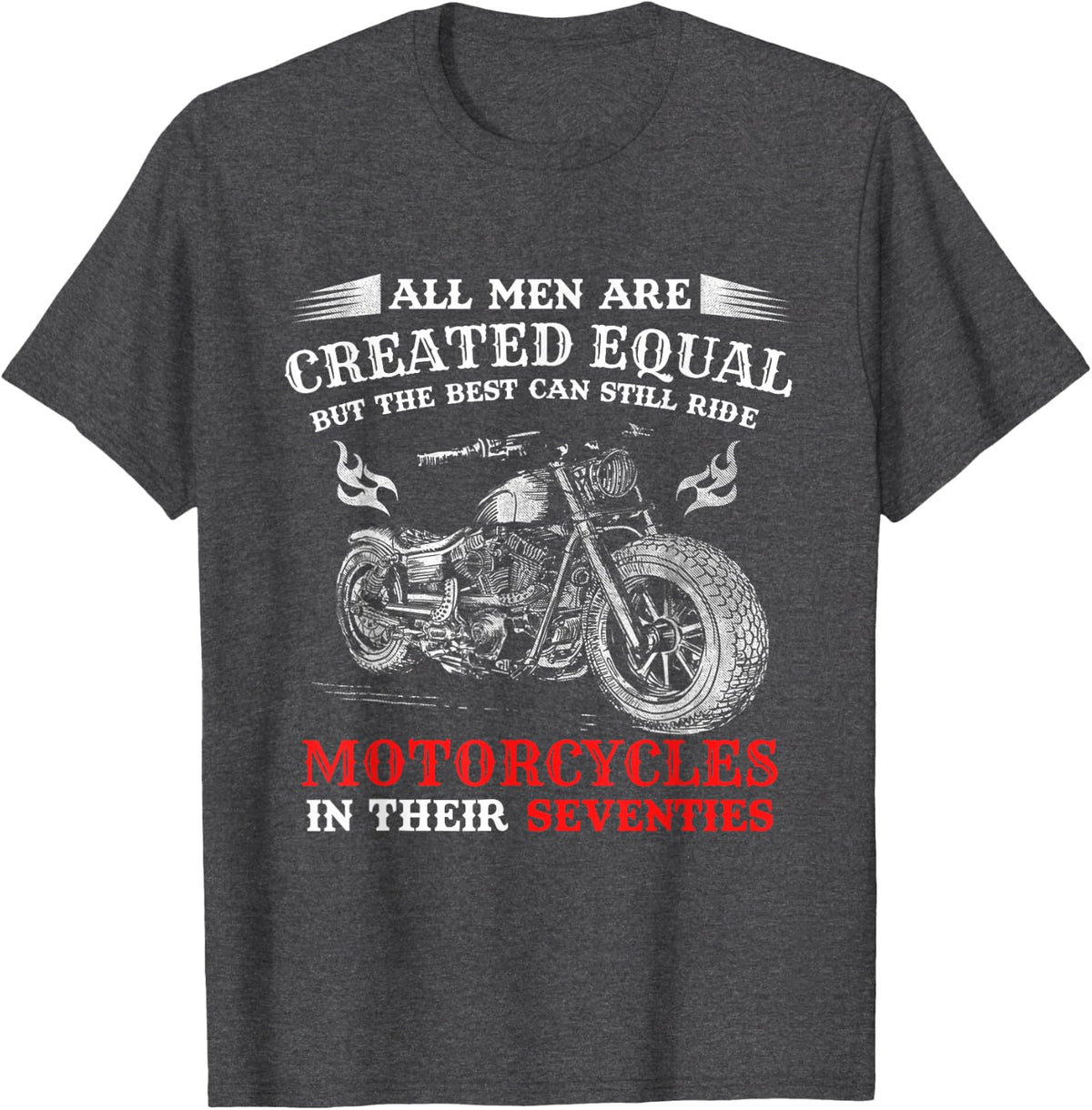 All Men Created Equal But The Best Can Still Ride Motorcycle T-Shirt - Dark Heather Grey