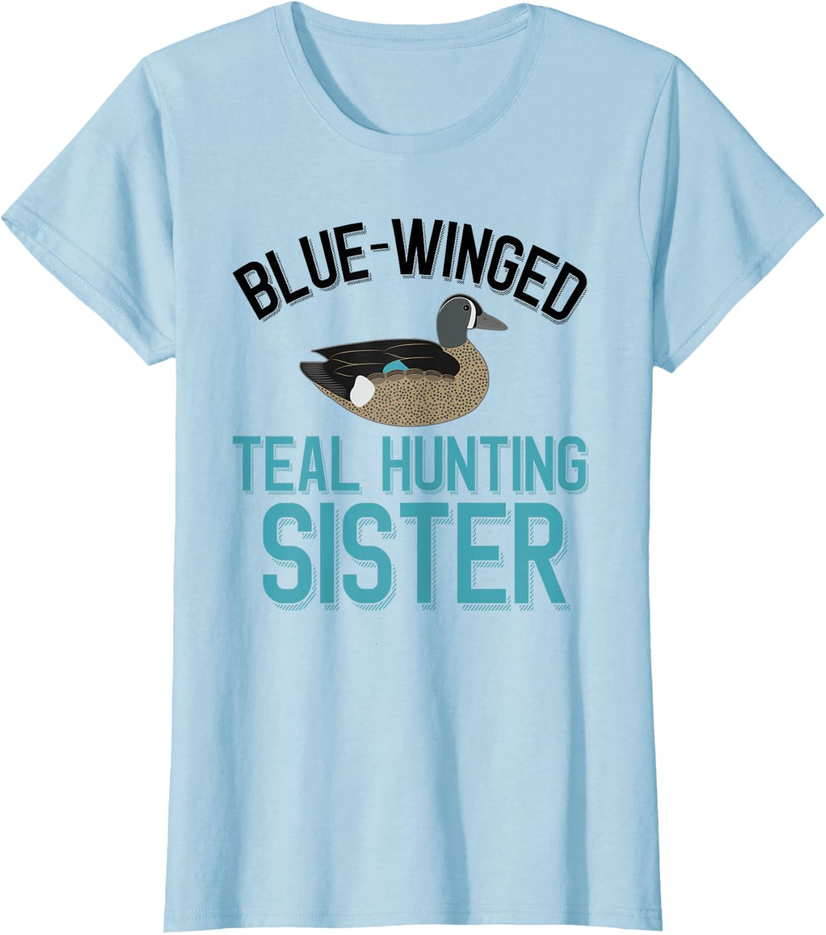 Duck Hunter Blue-Winged Teal Hunting Sister T-Shirt - Baby Blue