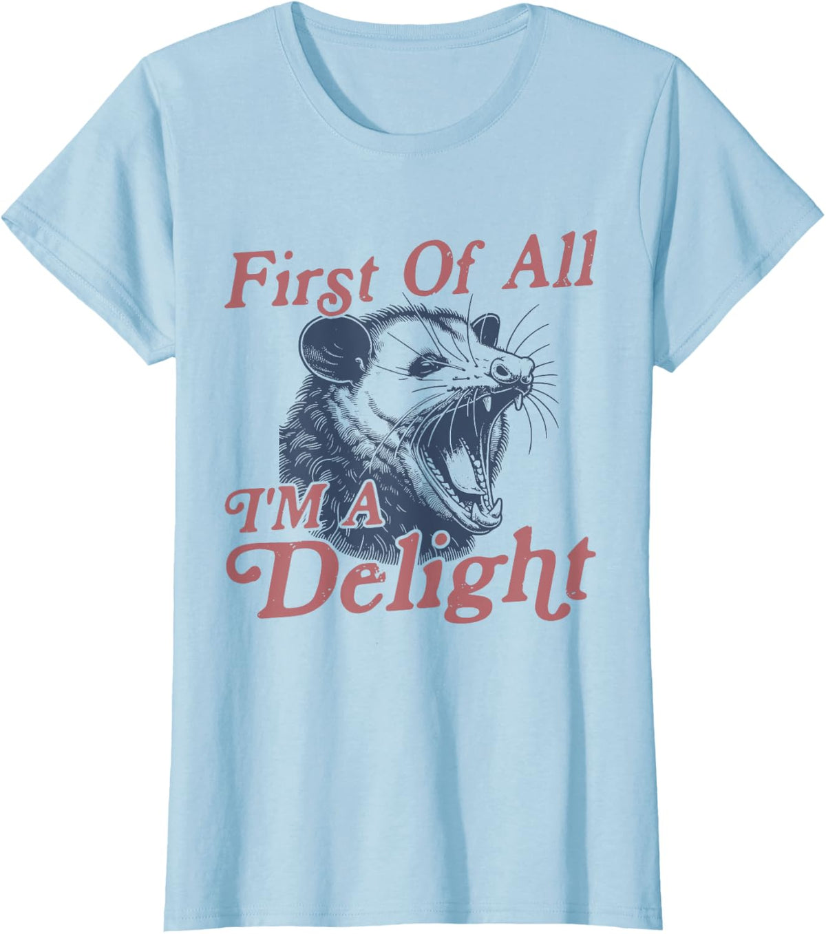 First Of All I'm A Delight Sarcastic Angry Opossum Possum T-Shirt - Baby Blue