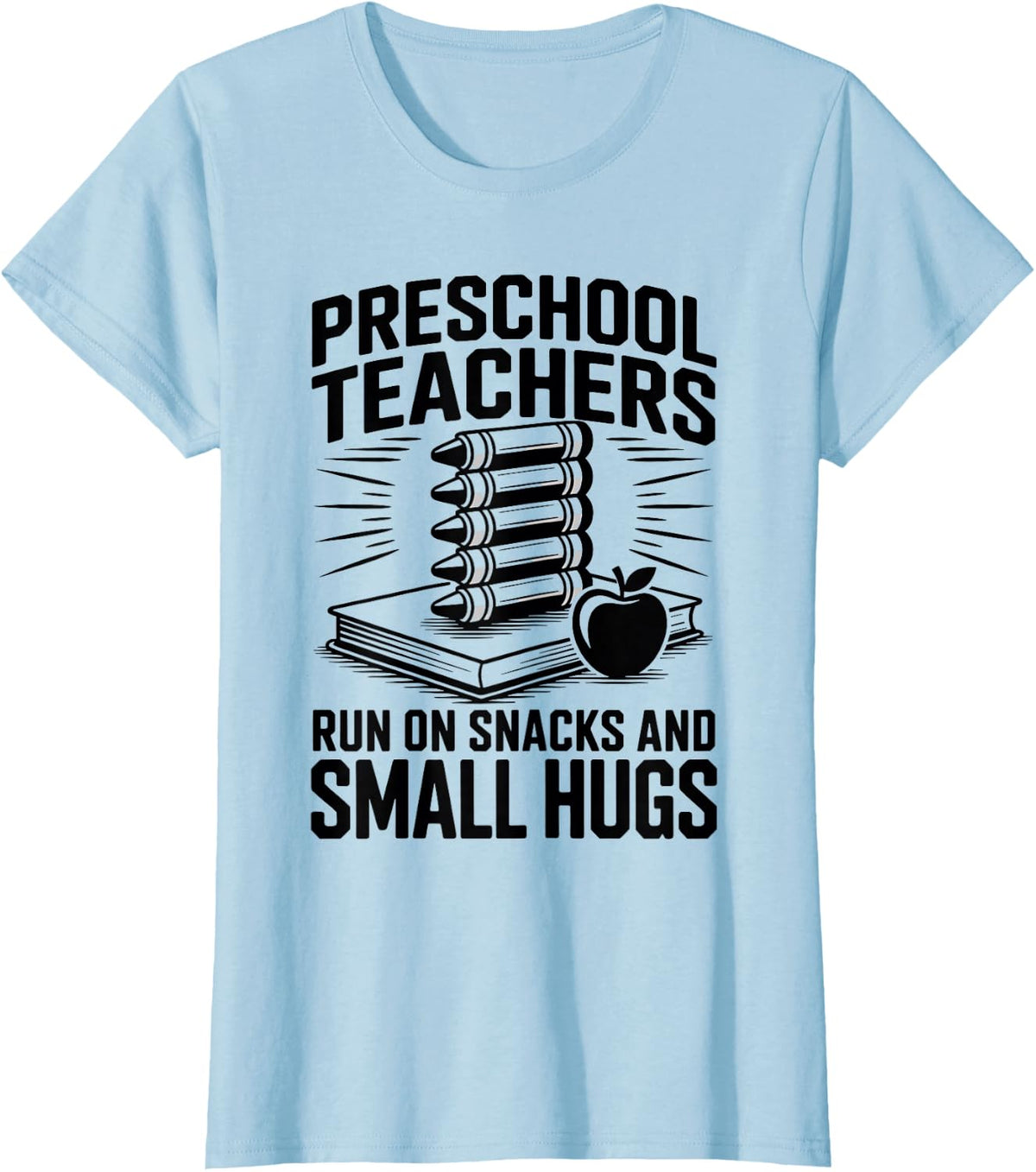 Preschool Teachers Run On Snacks and Small Hugs T-Shirt - Baby Blue