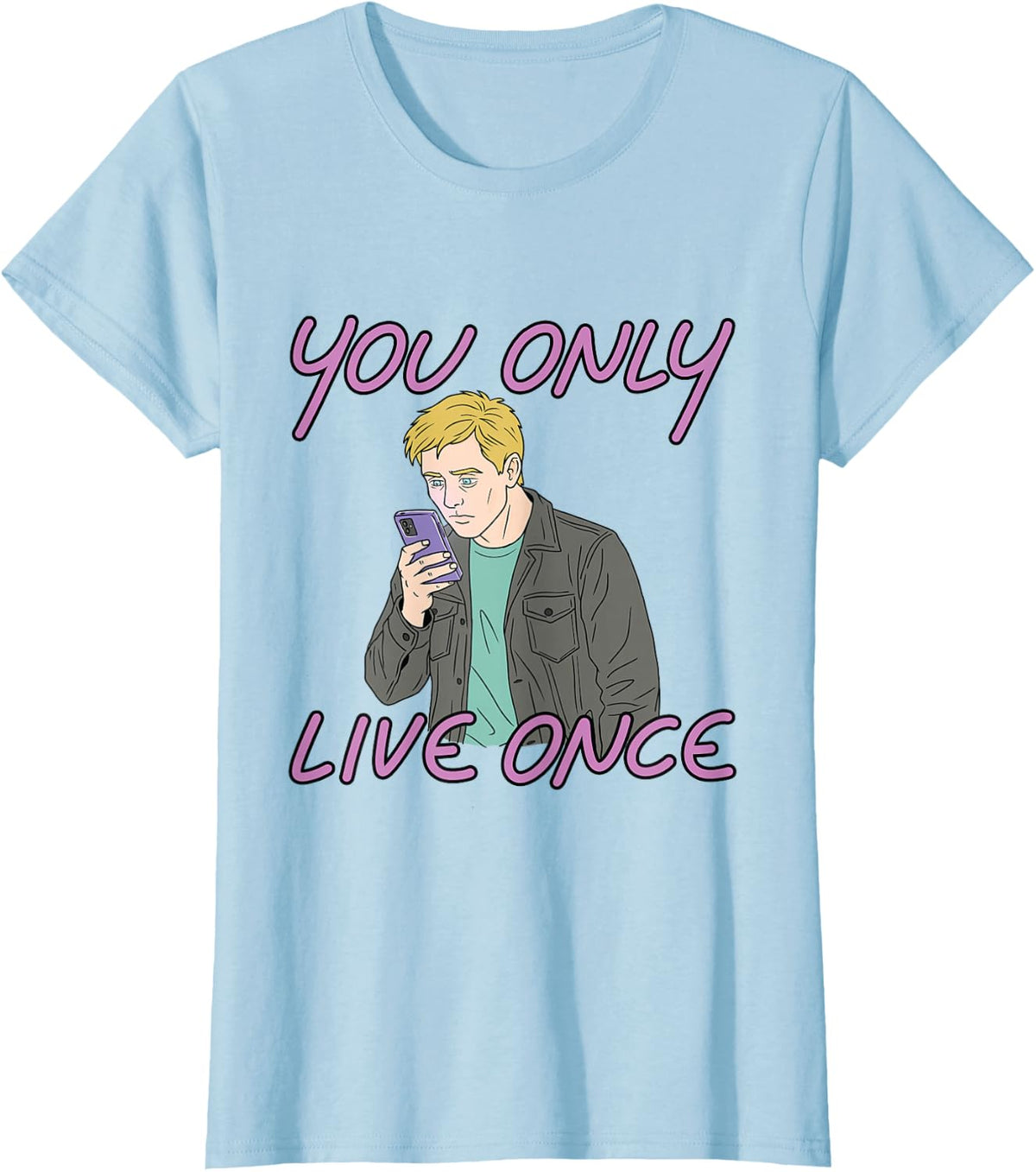 You Only Live Once Funny Phone Addiction Social Media Meme T-Shirt - Baby Blue