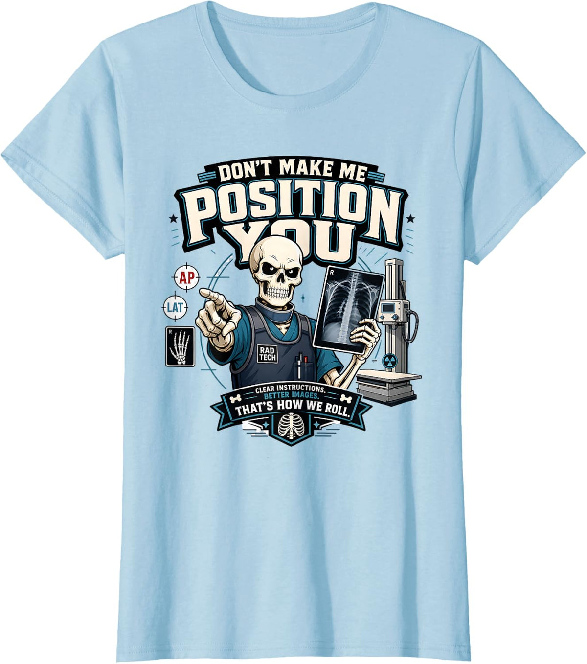 Radiologic Technician Dont Make Me Position You Rad Tech T-Shirt - Baby Blue