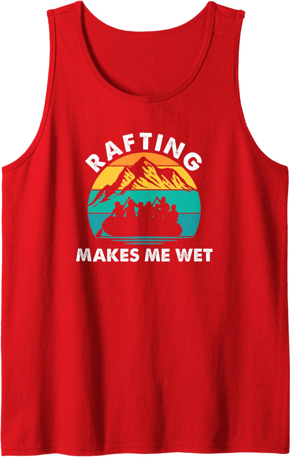 Rafting Makes Me Wet, Funny Water Sports Whitewater Rafting Tank Top - Red