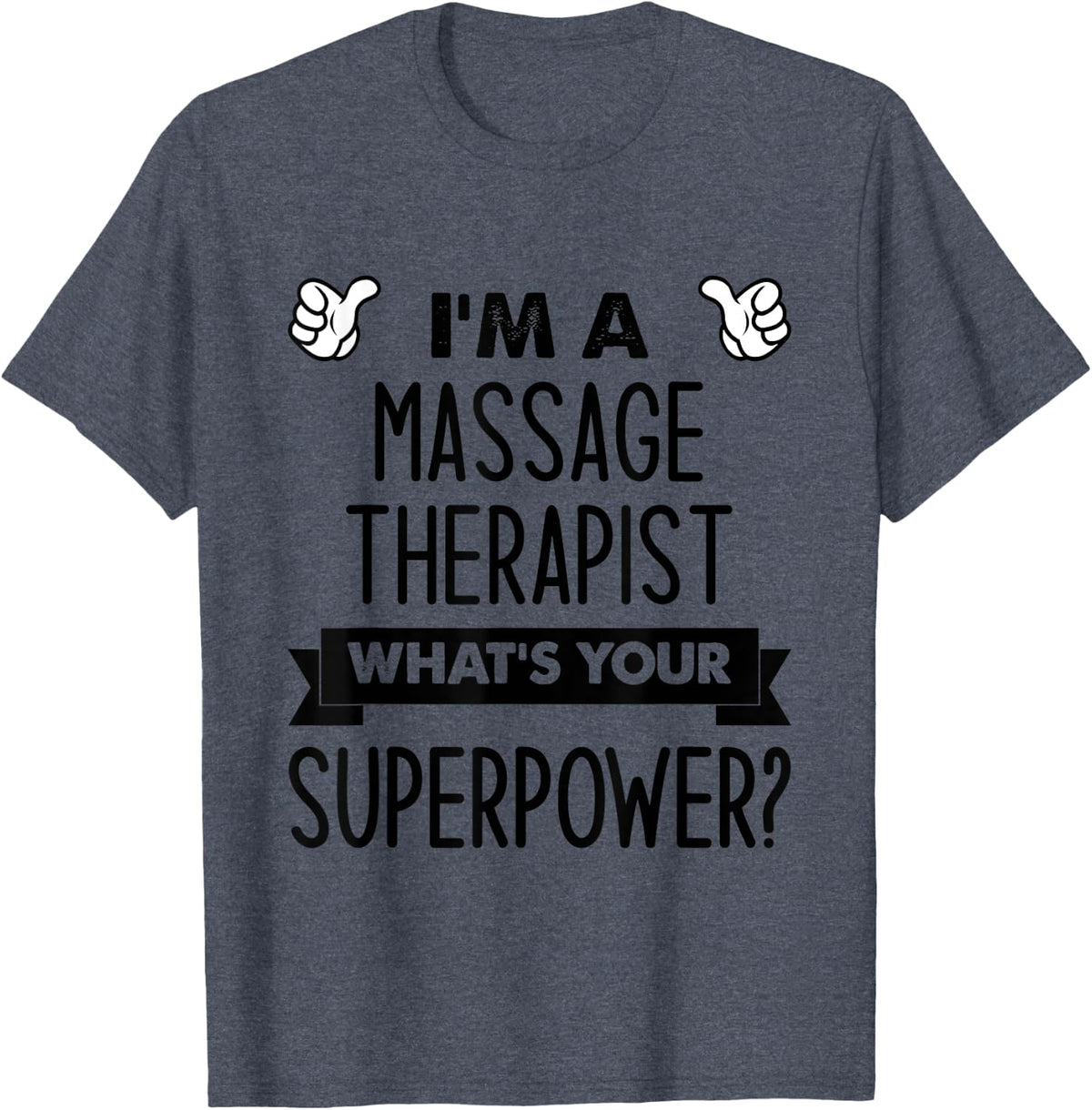 I'm A Massage Therapist What's Your Superpower T-Shirt - Heather Blue
