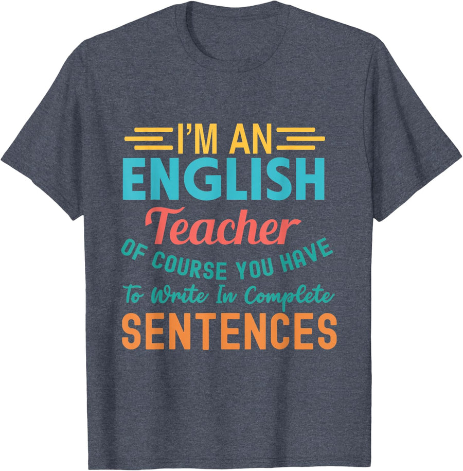 I'm An English Teacher Of Course You Have To Write T-Shirt - Heather Blue